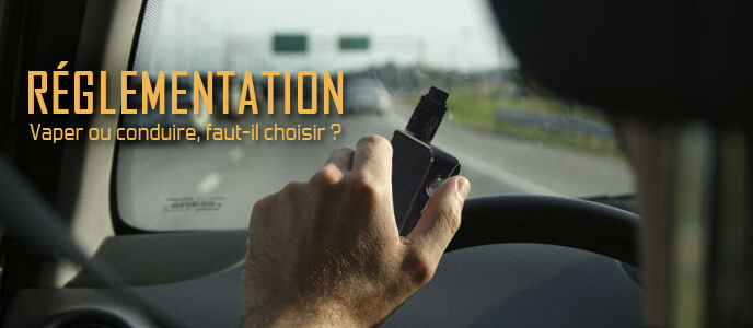 Réglementation : Vaper ou conduire, faut-il choisir ? Réglementation : Vaper ou conduire, faut-il choisir ?