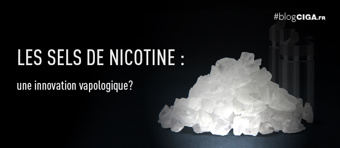 Les sels de nicotine : une innovation vapologique Les sels de nicotine : une innovation vapologique
